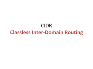 CIDR
Classless Inter-Domain Routing
 