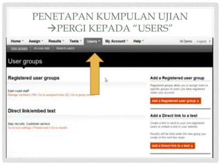 PENETAPAN KUMPULAN UJIAN
PERGI KEPADA “USERS”
 