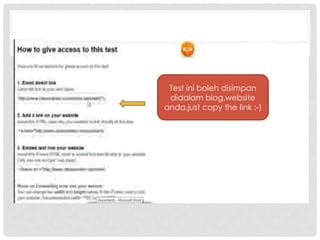 Test ini boleh disimpan
didalam blog,website
anda,just copy the link ;-)
 