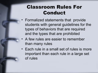 Classroom Rules For
         Conduct
• Formalized statements that provide
  students with general guidelines for the
  typ...