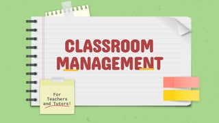 CLASSROOM
MANAGEMENT
For
Teachers
and Tutors!
 