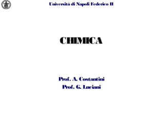 Università di Napoli Federico II
CHIMICA
Prof. A. Costantini
Prof. G. Luciani
 