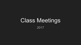 Class Meetings
2017
 
