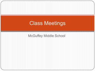 McGuffey Middle School
Class Meetings
 