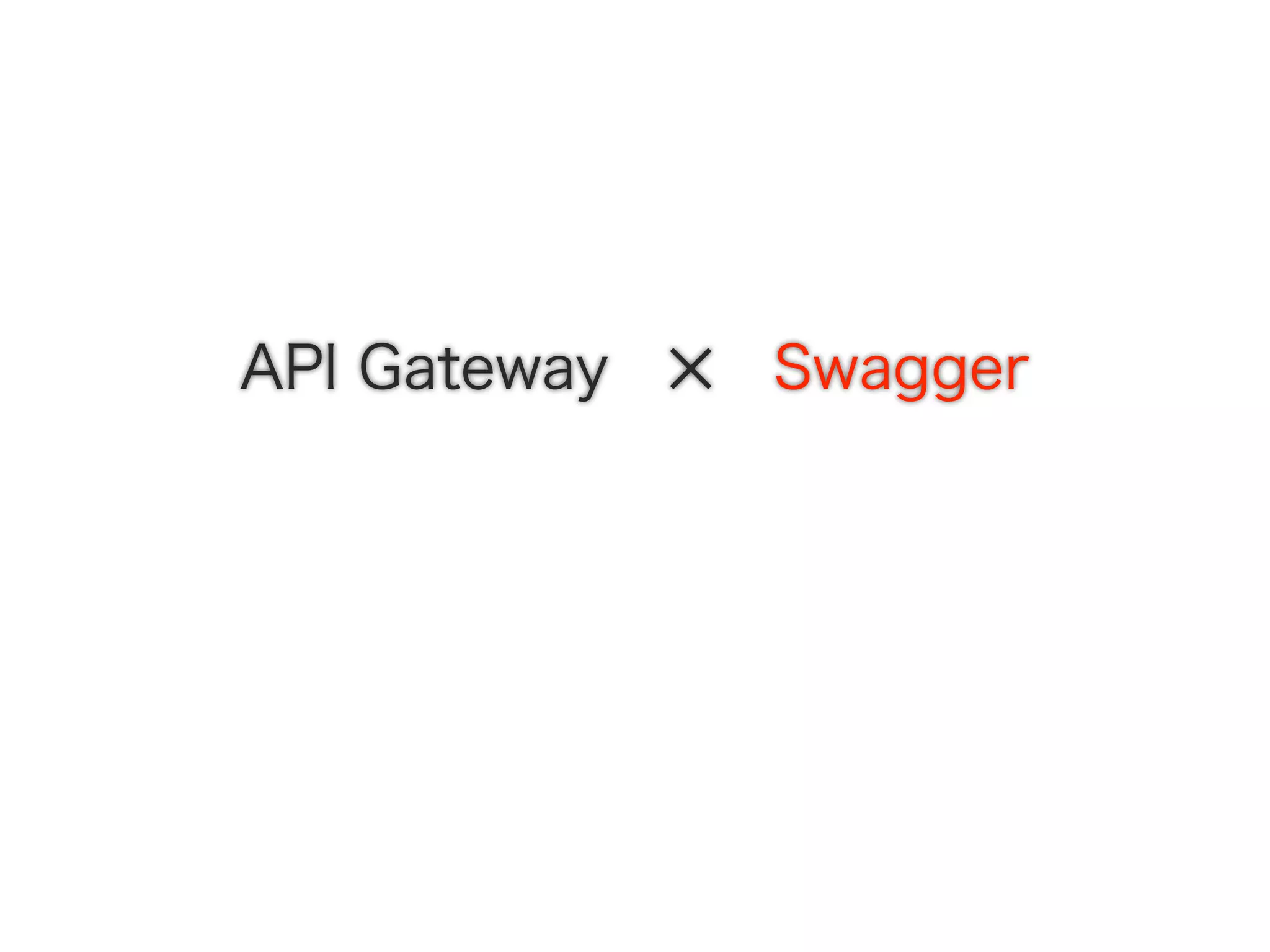 API Gateway ✕ Swagger
 