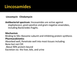 Lincomycin Clindamycin
Antibacterial spectrum: lincosamides are active against
staphylococci, gram-positive and gram-negat...