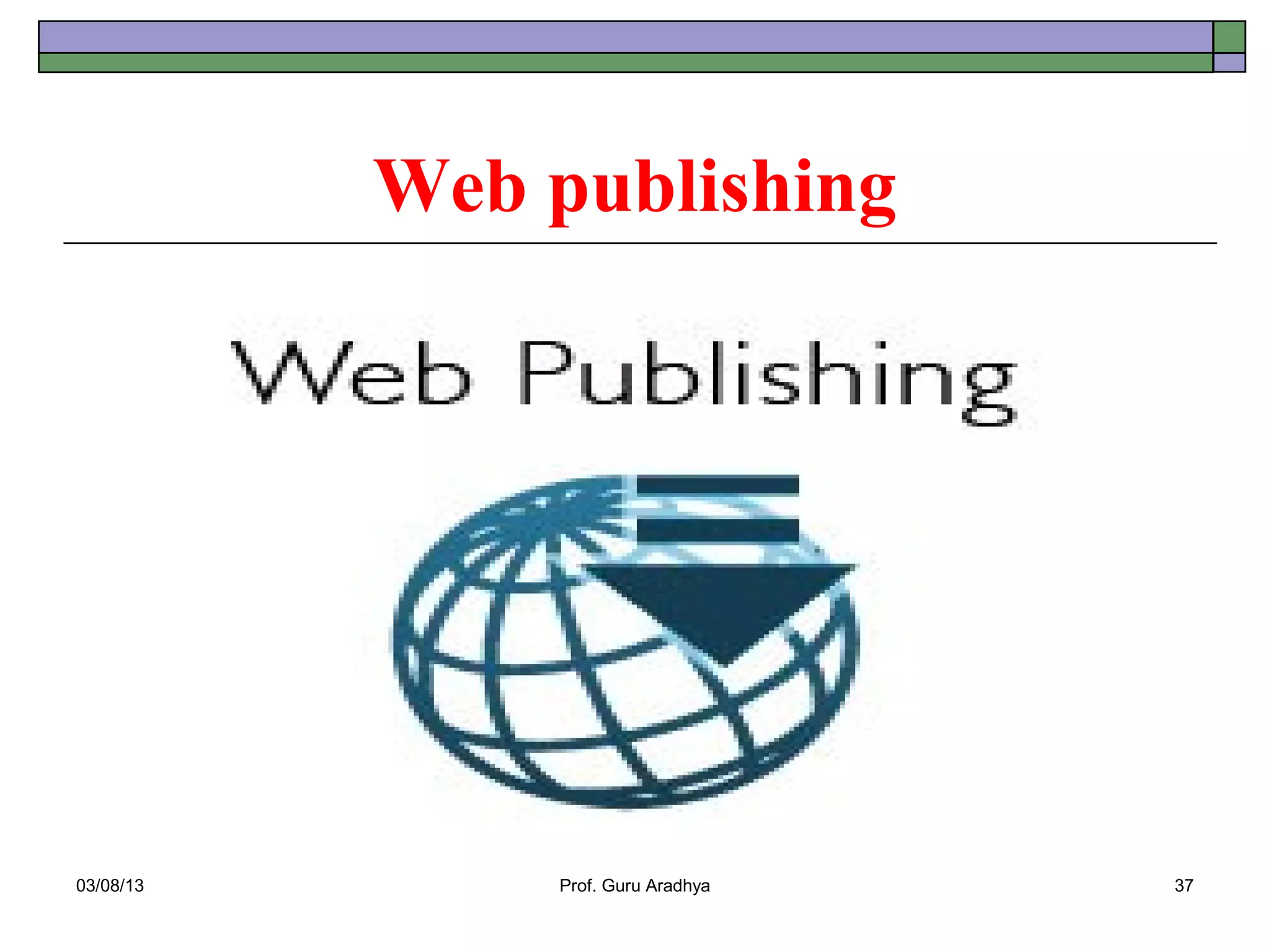 Web publishing




03/08/13       Prof. Guru Aradhya   37
 