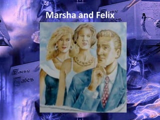 Marsha and Felix
 