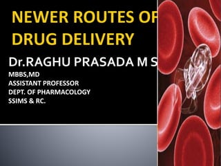 Dr.RAGHU PRASADA M S
MBBS,MD
ASSISTANT PROFESSOR
DEPT. OF PHARMACOLOGY
SSIMS & RC.
 