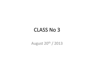 CLASS No 3
August 20th / 2013
 