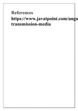 References
https://www.javatpoint.com/ungu
transmission-media
 
