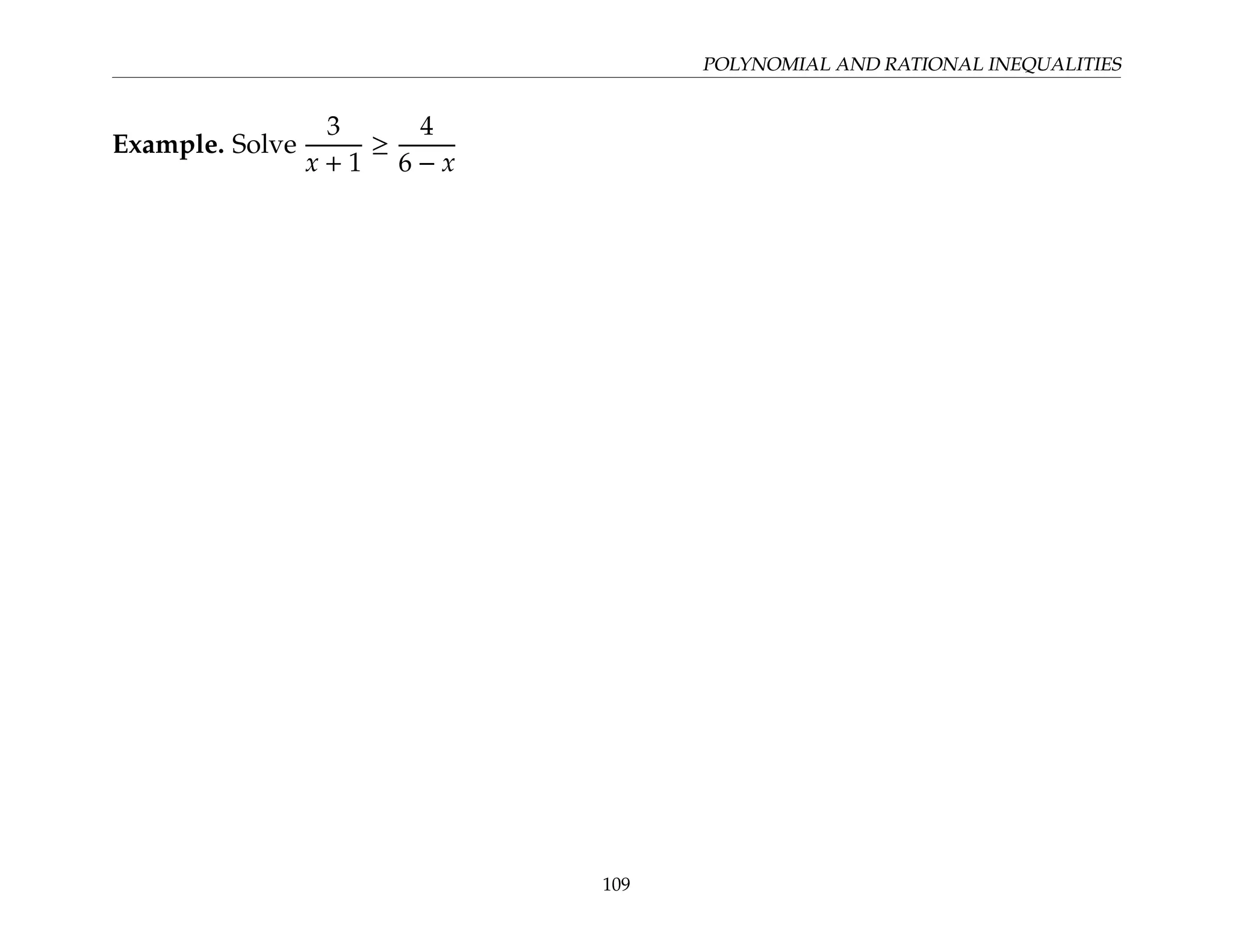 POLYNOMIAL AND RATIONAL INEQUALITIES
Example. Solve
3
x + 1
≥
4
6 − x
109
 
