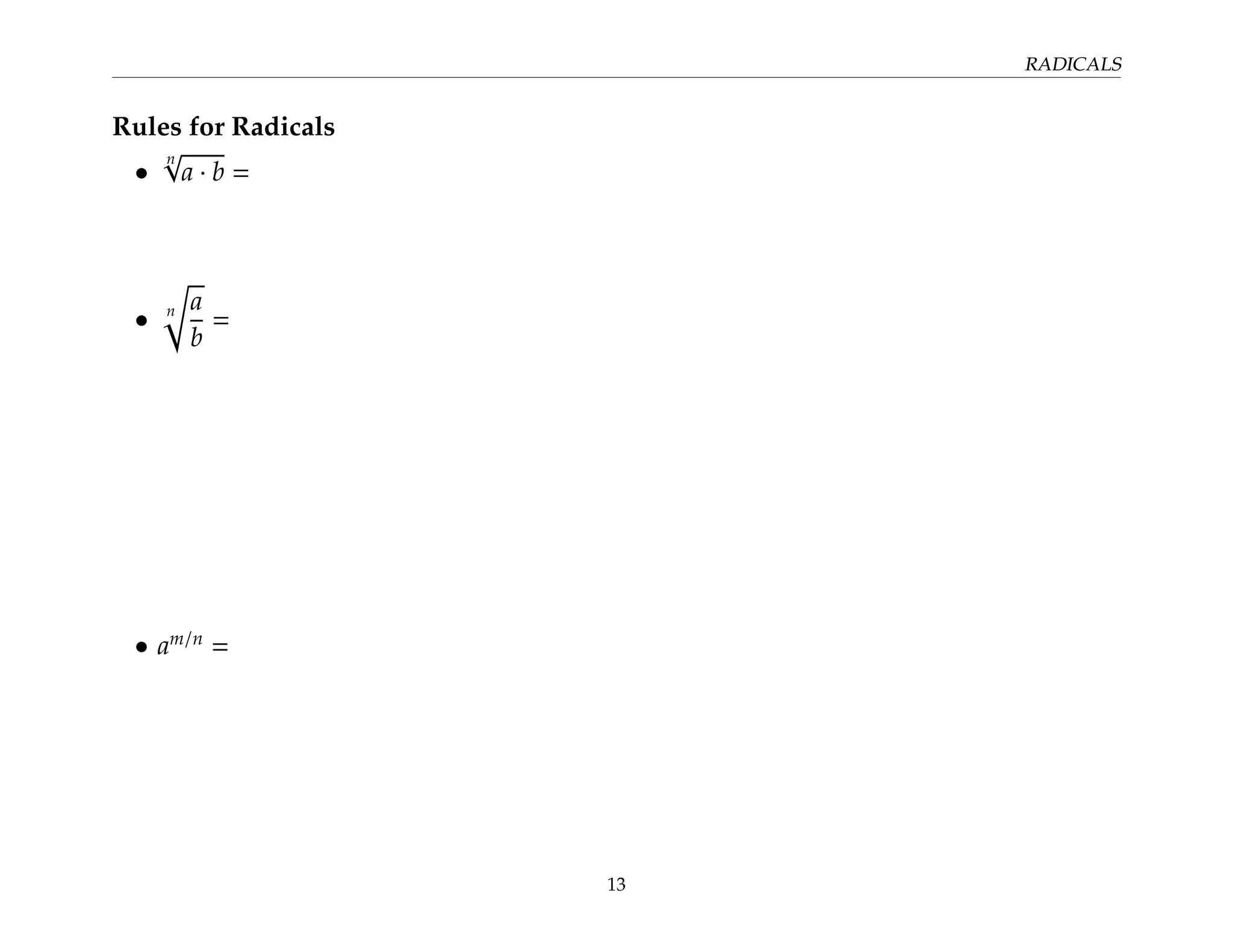 RADICALS
Rules for Radicals
•
n
√
a · b =
• n
r
a
b
=
• am/n
=
13
 