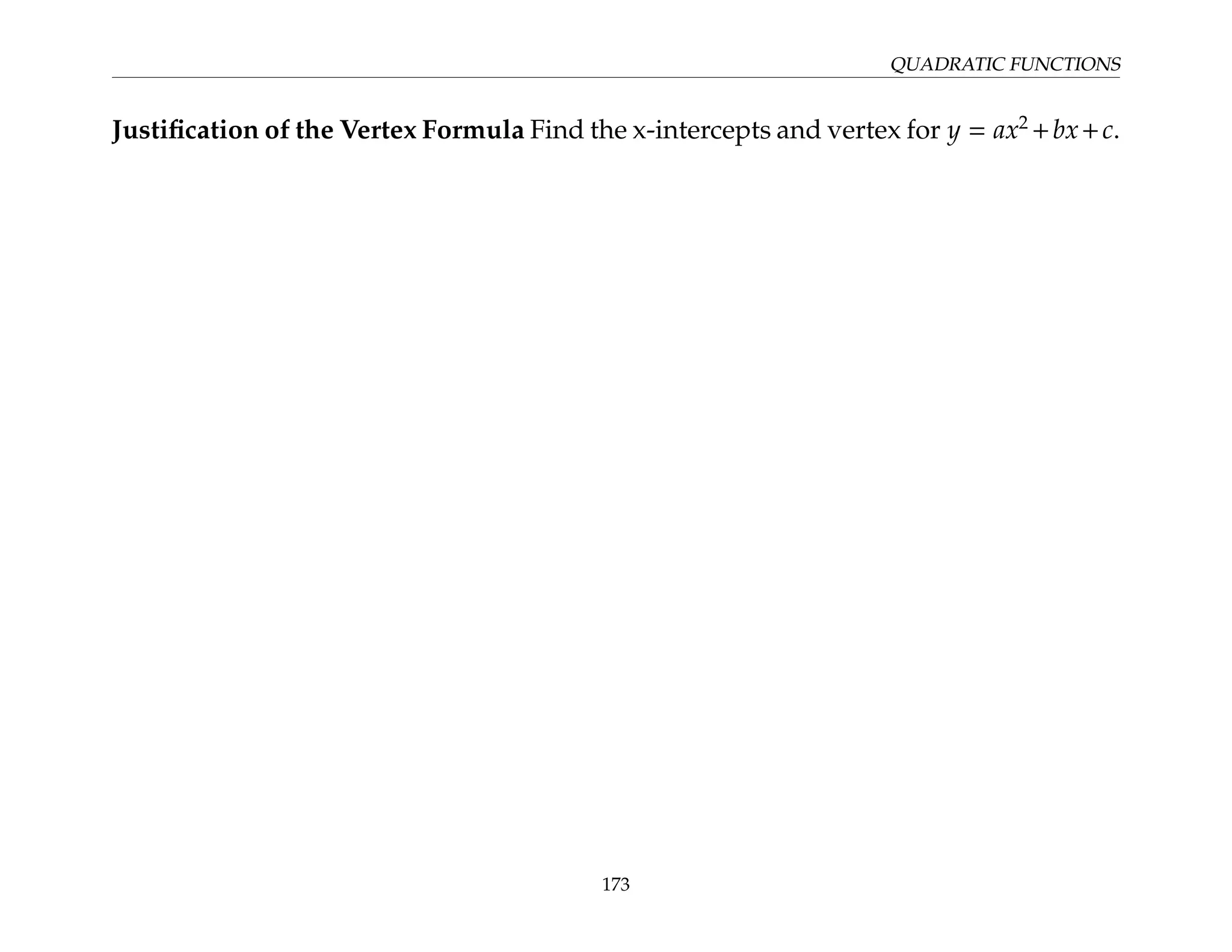 QUADRATIC FUNCTIONS
Justification of the Vertex Formula Find the x-intercepts and vertex for y = ax2
+bx+c.
173
 