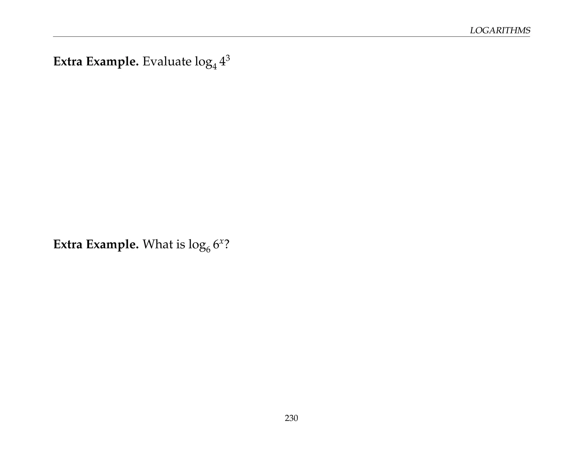 LOGARITHMS
Extra Example. Evaluate log4 43
Extra Example. What is log6 6x
?
230
 