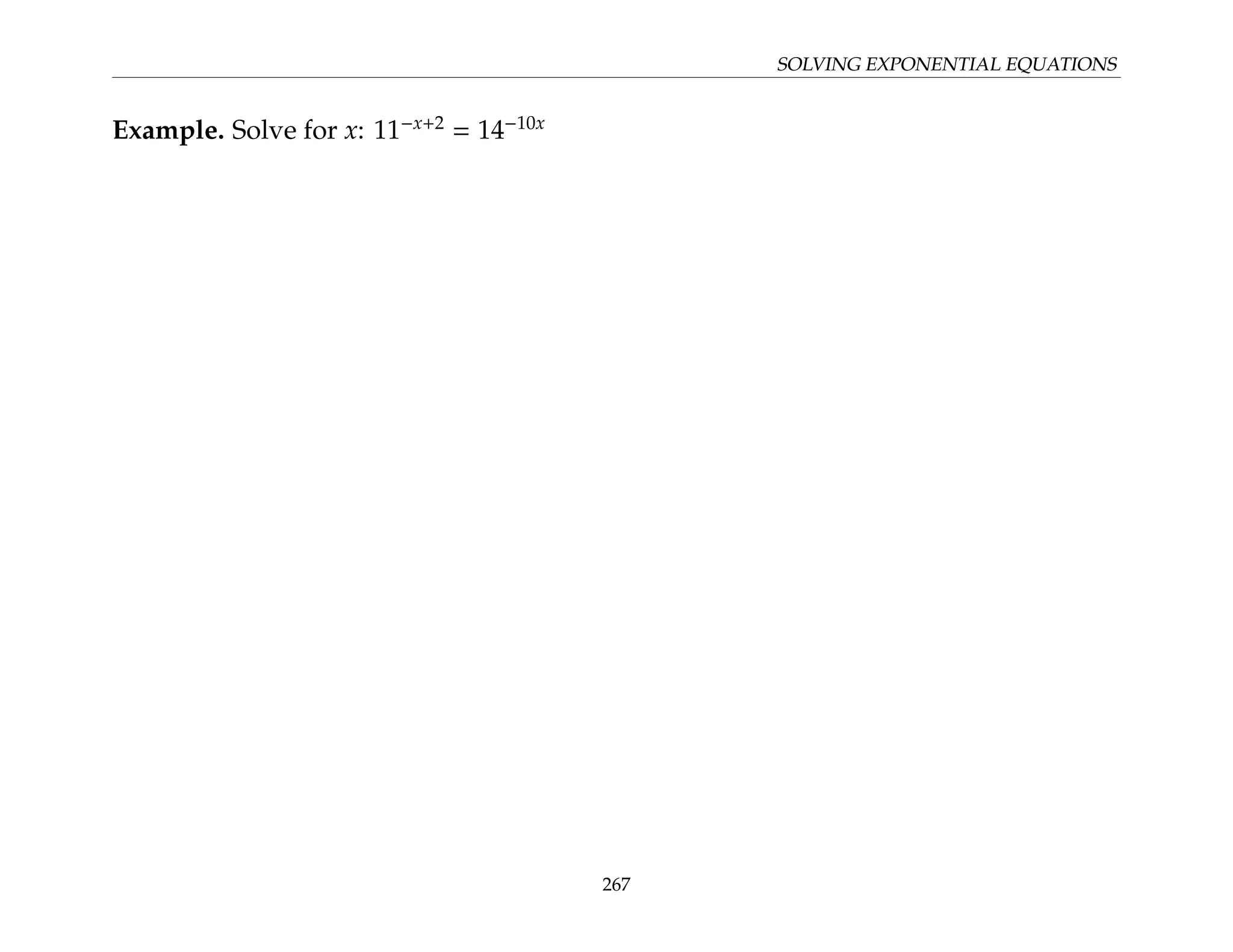 SOLVING EXPONENTIAL EQUATIONS
Example. Solve for x: 11−x+2
= 14−10x
267
 