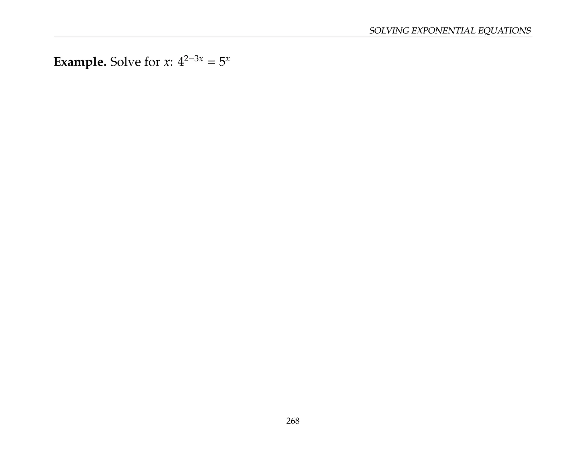 SOLVING EXPONENTIAL EQUATIONS
Example. Solve for x: 42−3x
= 5x
268
 