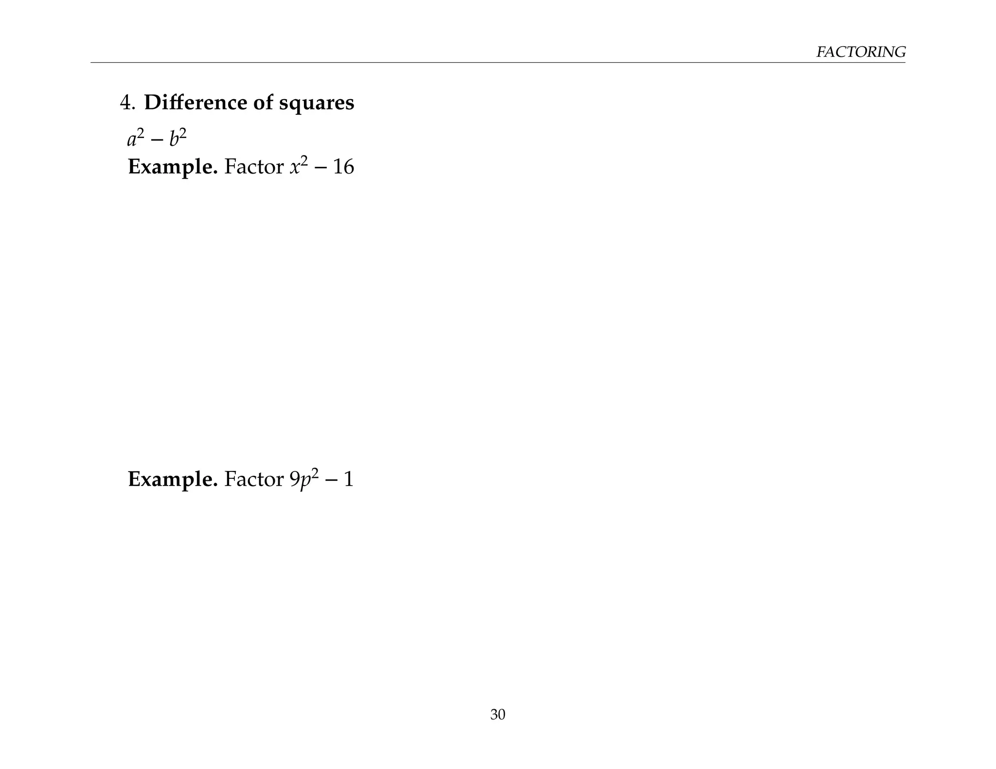 FACTORING
4. Difference of squares
a2
− b2
Example. Factor x2
− 16
Example. Factor 9p2
− 1
30
 