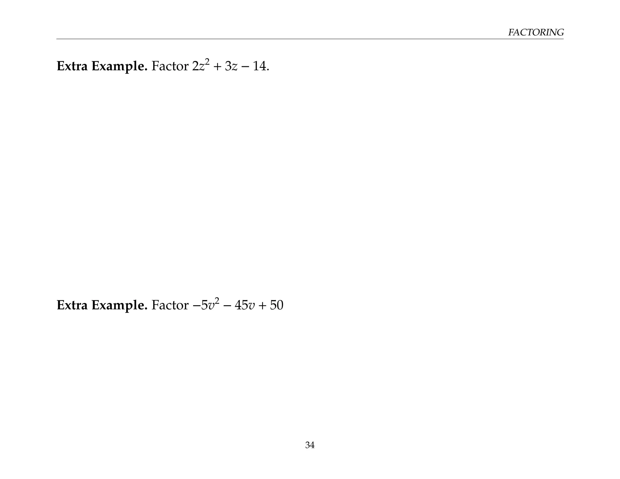 FACTORING
Extra Example. Factor 2z2
+ 3z − 14.
Extra Example. Factor −5v2
− 45v + 50
34
 