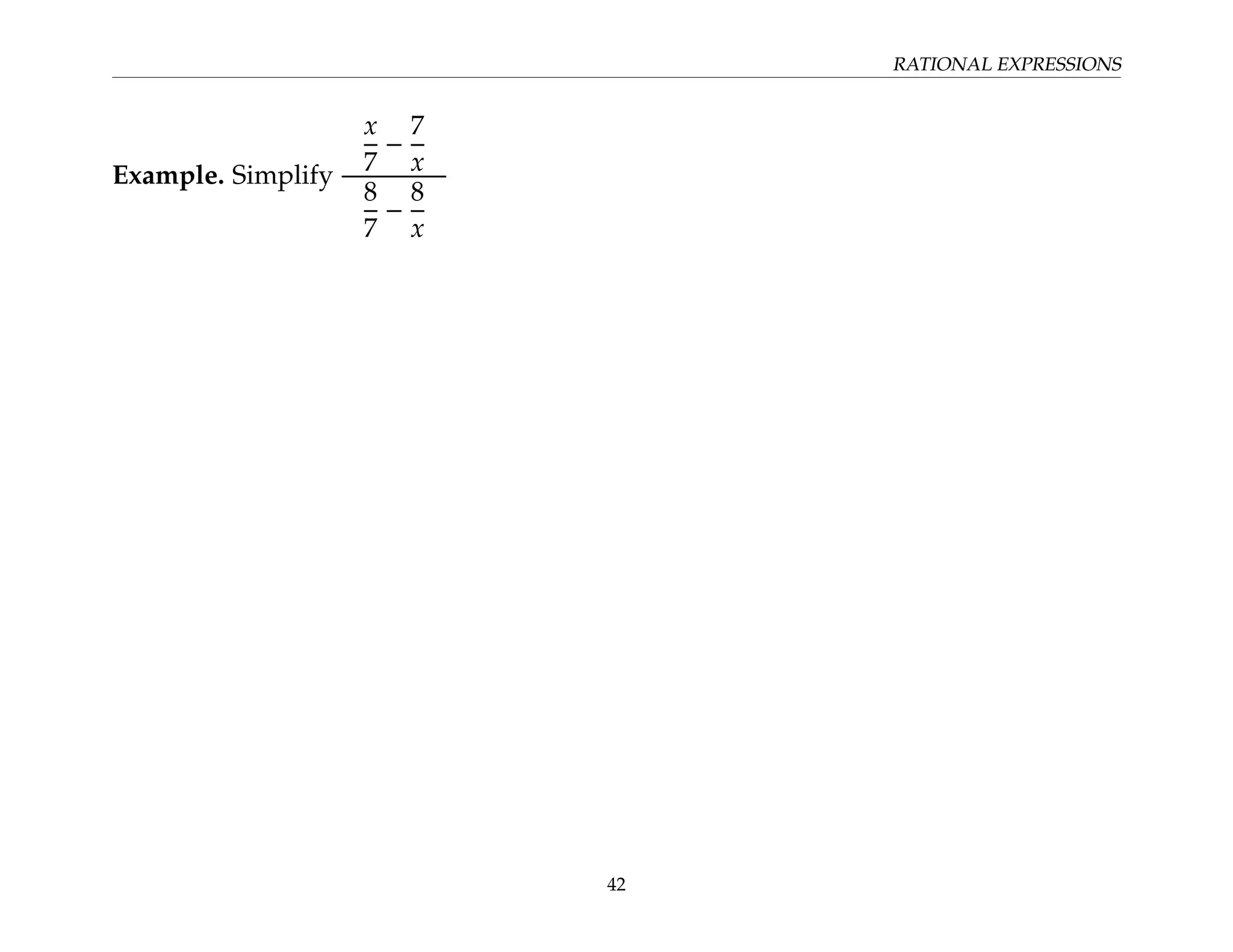 RATIONAL EXPRESSIONS
Example. Simplify
x
7
−
7
x
8
7
−
8
x
42
 