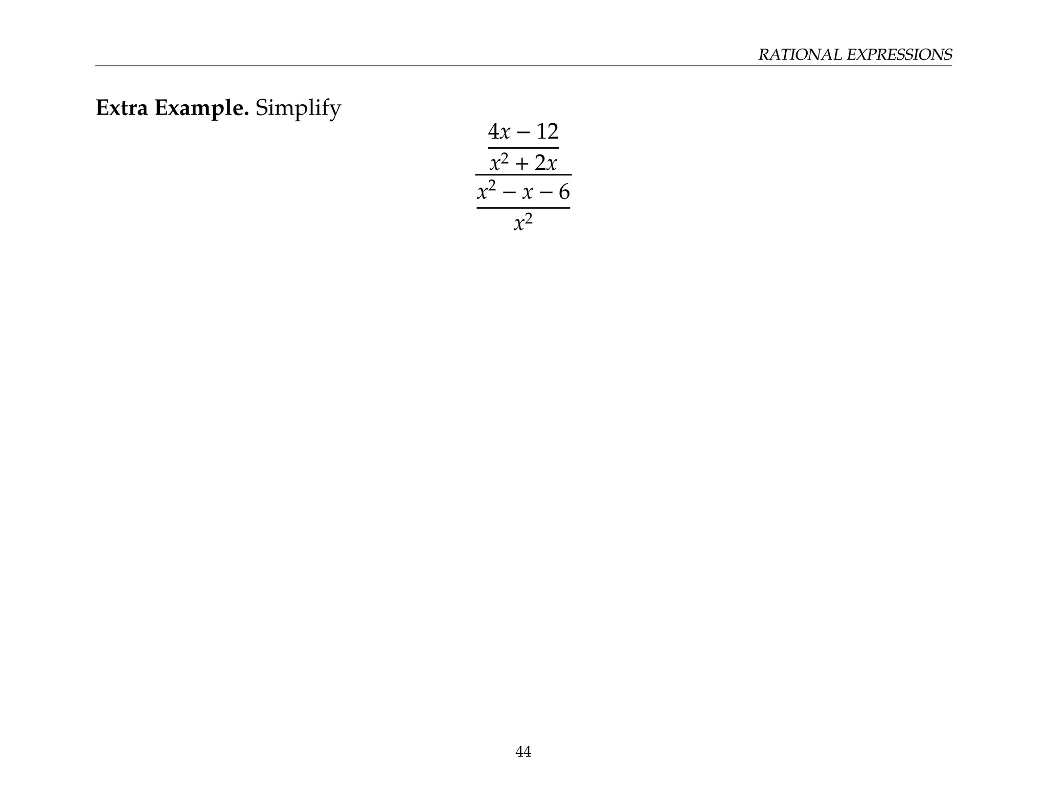 RATIONAL EXPRESSIONS
Extra Example. Simplify
4x − 12
x2 + 2x
x2
− x − 6
x2
44
 