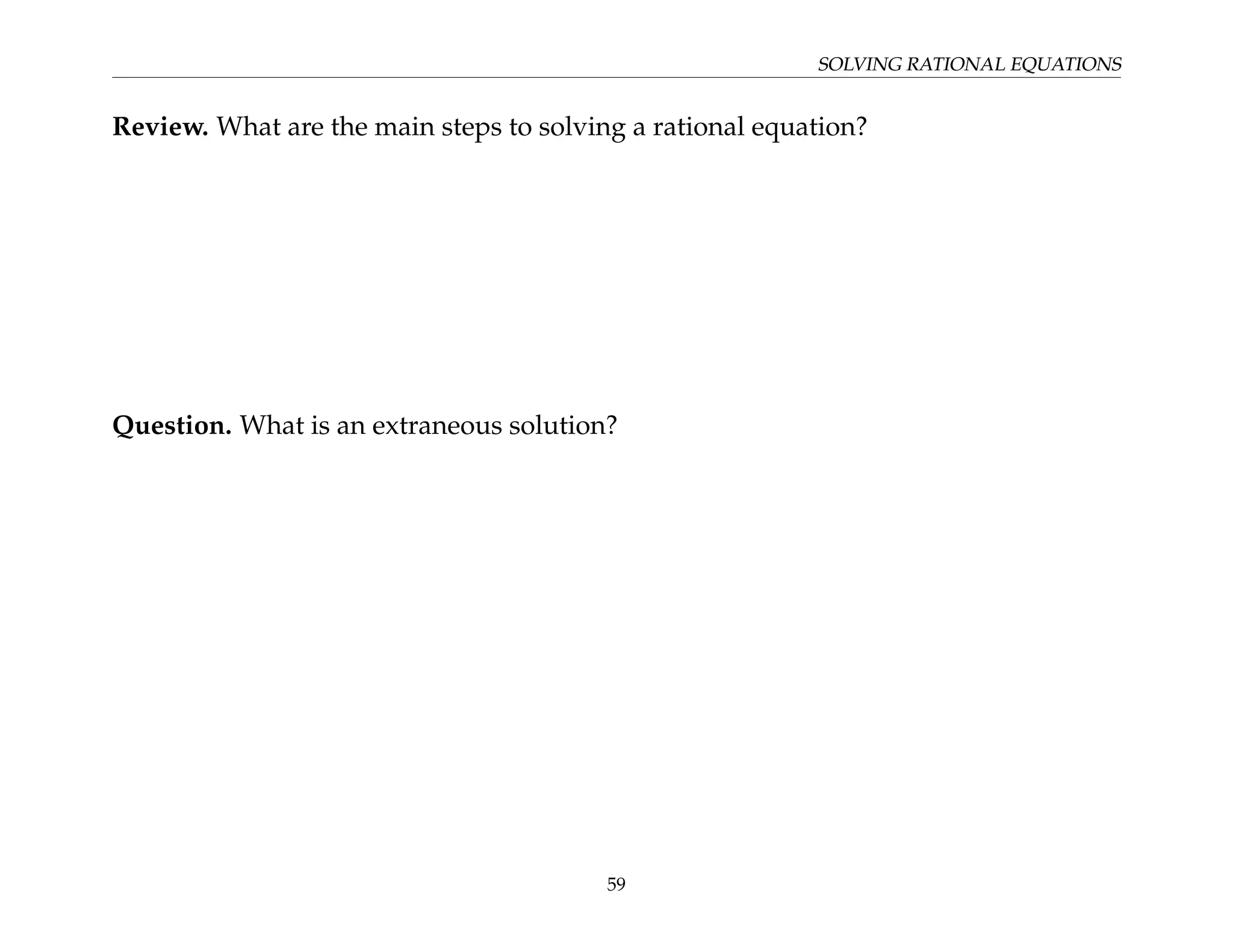 SOLVING RATIONAL EQUATIONS
Review. What are the main steps to solving a rational equation?
Question. What is an extraneous solution?
59
 