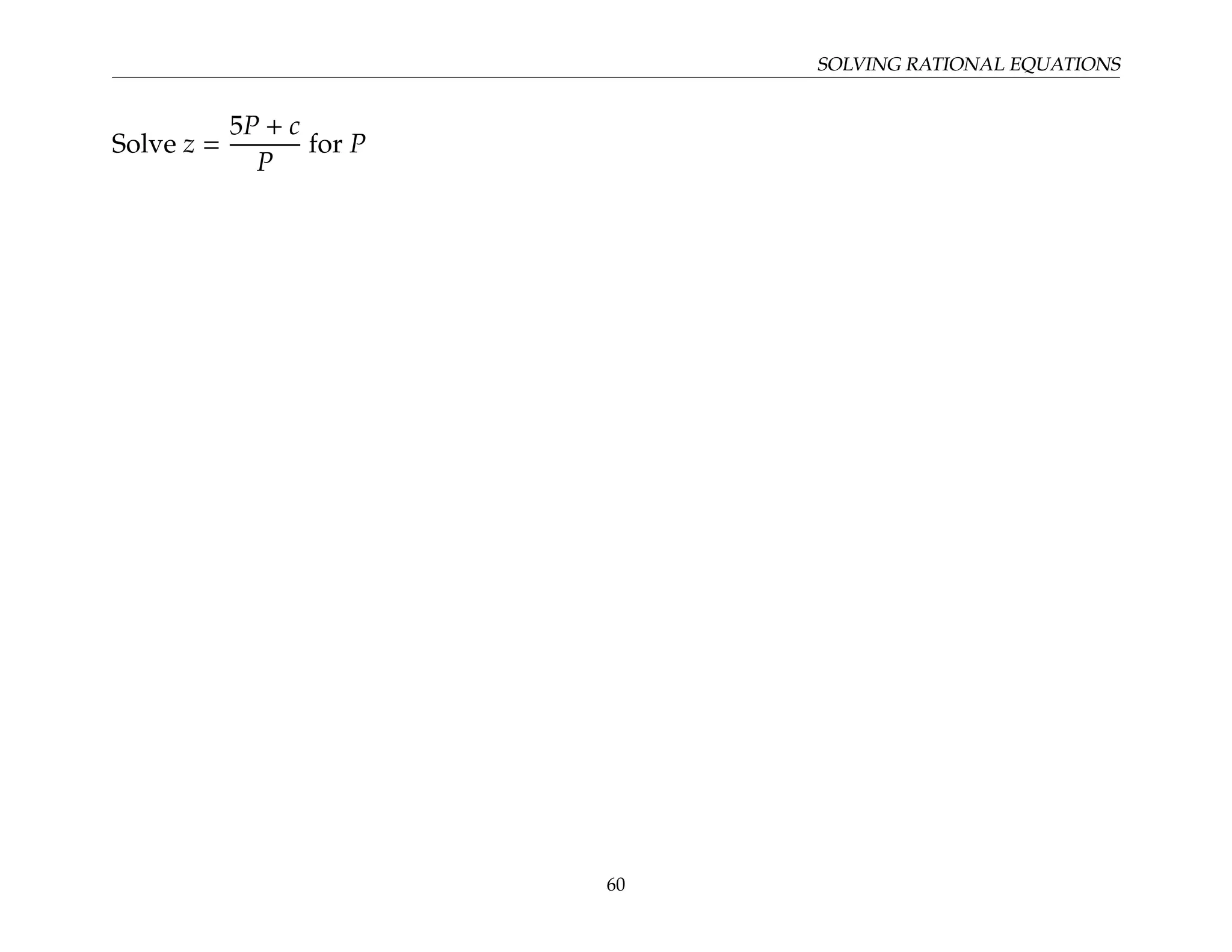 SOLVING RATIONAL EQUATIONS
Solve z =
5P + c
P
for P
60
 
