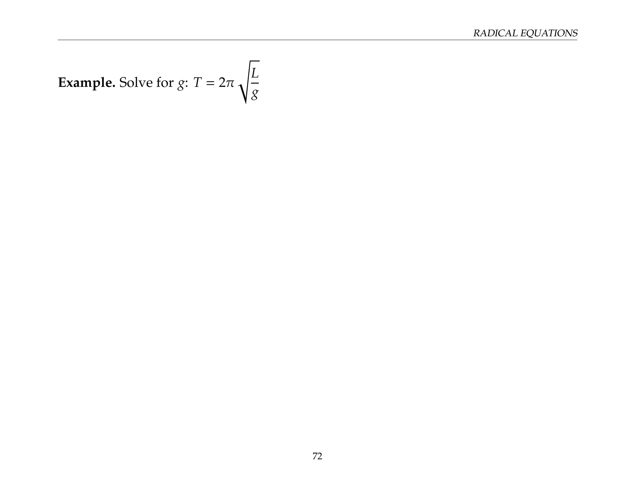 RADICAL EQUATIONS
Example. Solve for g: T = 2π
s
L
g
72
 