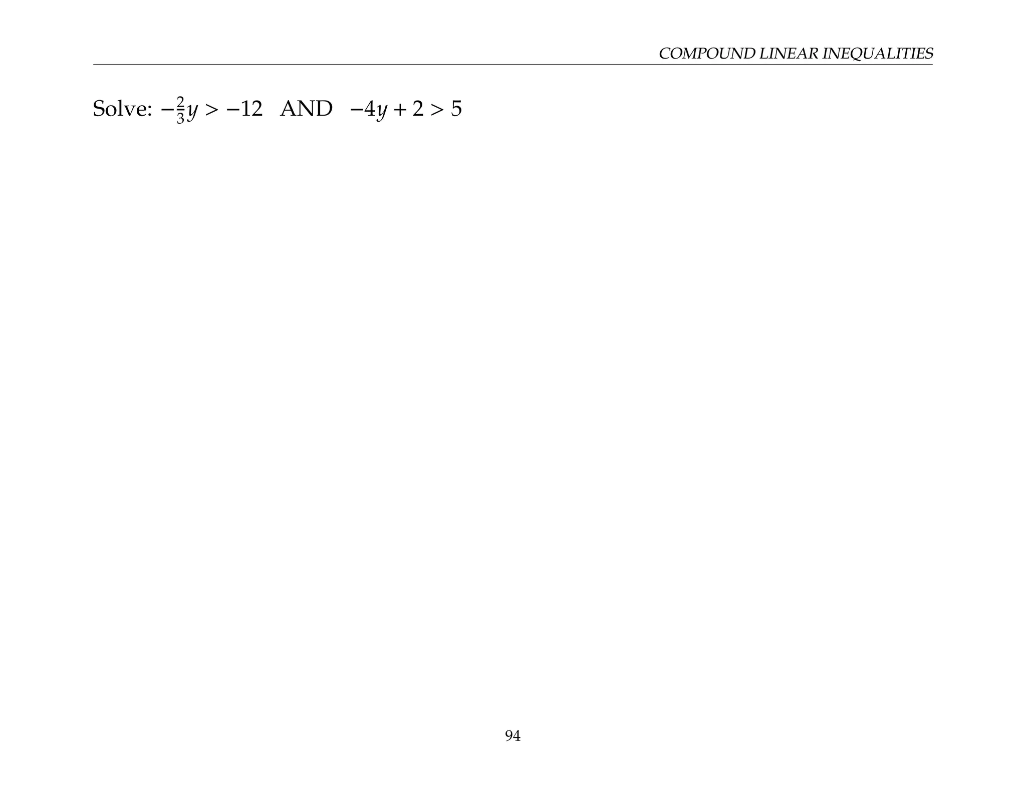 COMPOUND LINEAR INEQUALITIES
Solve: −2
3 y  −12 AND −4y + 2  5
94
 