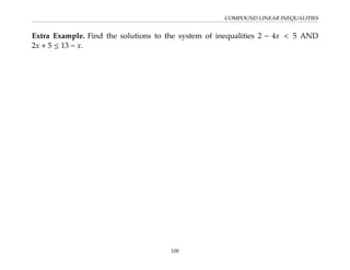 COMPOUND LINEAR INEQUALITIES
Extra Example. Find the solutions to the system of inequalities 2 − 4x  5 AND
2x + 5 ≤ 13 − x.
100
 