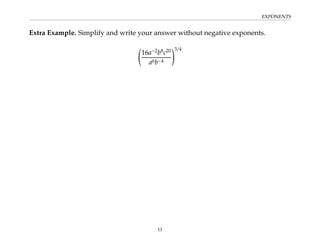 EXPONENTS
Extra Example. Simplify and write your answer without negative exponents.
16a−2
b8
c20
a6b−4
!3/4
11
 