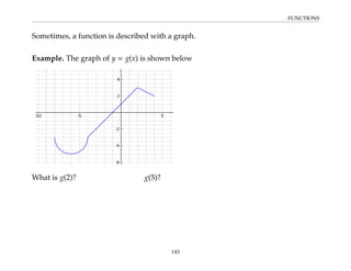 FUNCTIONS
Sometimes, a function is described with a graph.
Example. The graph of y = g(x) is shown below
What is g(2)? g(5)?
143
 