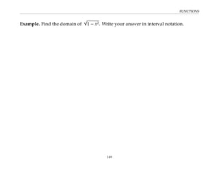 FUNCTIONS
Example. Find the domain of
√
1 − x2. Write your answer in interval notation.
149
 