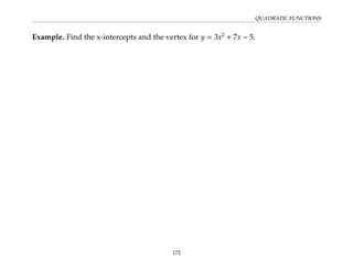 QUADRATIC FUNCTIONS
Example. Find the x-intercepts and the vertex for y = 3x2
+ 7x − 5.
172
 