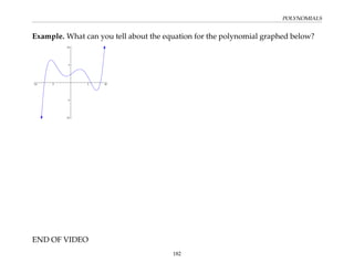 POLYNOMIALS
Example. What can you tell about the equation for the polynomial graphed below?
END OF VIDEO
182
 