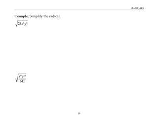 RADICALS
Example. Simplify the radical.
q
24x6y5
r
x9y16
64z
19
 