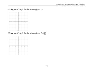 EXPONENTIAL FUNCTIONS AND GRAPHS
Example. Graph the function f(x) = 3 · 2x
Example. Graph the function g(x) = 3 ·

1
2
x
.
190
 