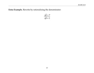 RADICALS
Extra Example. Rewrite by rationalizing the denominator:
√
a + 7
√
a + 1
23
 