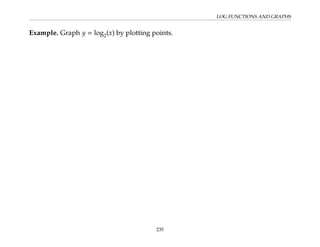 LOG FUNCTIONS AND GRAPHS
Example. Graph y = log2(x) by plotting points.
235
 