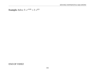 SOLVING EXPONENTIAL EQUATIONS
Example. Solve: 5 · e−0.05t
= 3 · e0.2t
END OF VIDEO
264
 