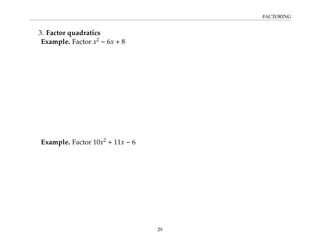 FACTORING
3. Factor quadratics
Example. Factor x2
− 6x + 8
Example. Factor 10x2
+ 11x − 6
29
 