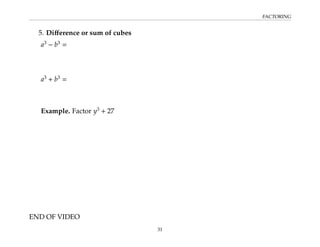 FACTORING
5. Difference or sum of cubes
a3
− b3
=
a3
+ b3
=
Example. Factor y3
+ 27
END OF VIDEO
31
 