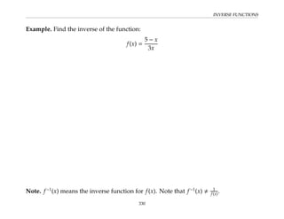 INVERSE FUNCTIONS
Example. Find the inverse of the function:
f(x) =
5 − x
3x
Note. f−1
(x) means the inverse function for f(x). Note that f−1
(x) , 1
f(x).
330
 