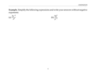 EXPONENTS
Example. Simplify the following expressions and write your answers without negative
exponents:
(a)
3x−2
x4
(b)
4y3
y−5
4
 