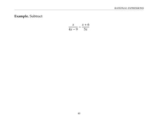 RATIONAL EXPRESSIONS
Example. Subtract
x
4x − 9
−
x + 6
5x
40
 
