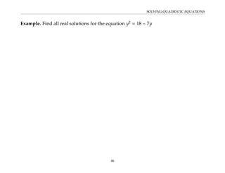 SOLVING QUADRATIC EQUATIONS
Example. Find all real solutions for the equation y2
= 18 − 7y
46
 