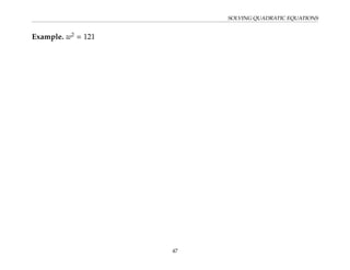 SOLVING QUADRATIC EQUATIONS
Example. w2
= 121
47
 