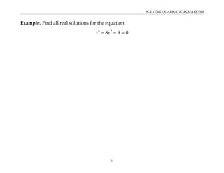 SOLVING QUADRATIC EQUATIONS
Example. Find all real solutions for the equation
x4
− 8x2
− 9 = 0
51
 