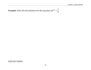 RADICAL EQUATIONS
Example. Find all real solutions for the equation 2p4/5
=
1
8
END OF VIDEO
66
 