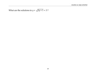 RADICAL EQUATIONS
What are the solutions to y +
p
3y + 1 = 3 ?
69
 